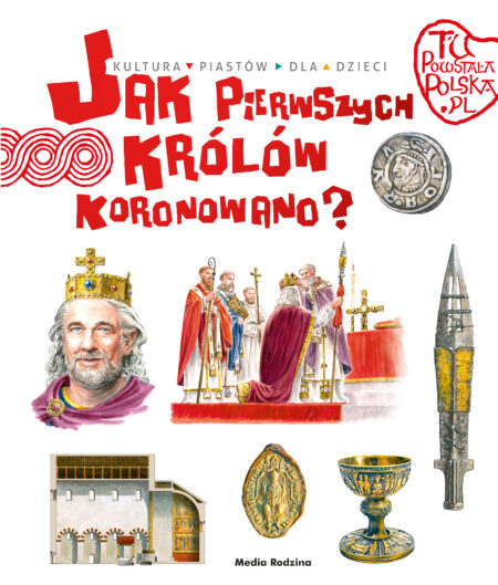Jak pierwszego króla koronowano? Tu powstała Polska