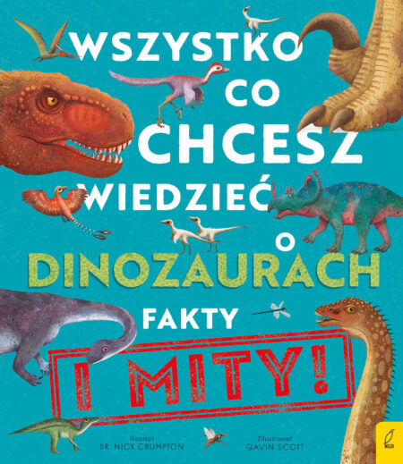Wszystko, co chcesz wiedzieć dinozaurach. Fakty i mity