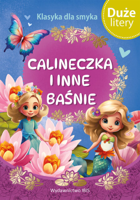 Calineczka i inne baśnie (DUŻE LITERY). Klasyka dla smyka