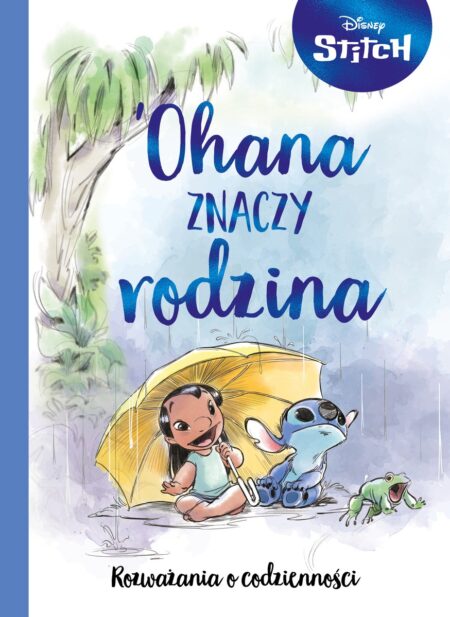Ohana znaczy rodzina. Rozważania o codzienności. Disney Stitch